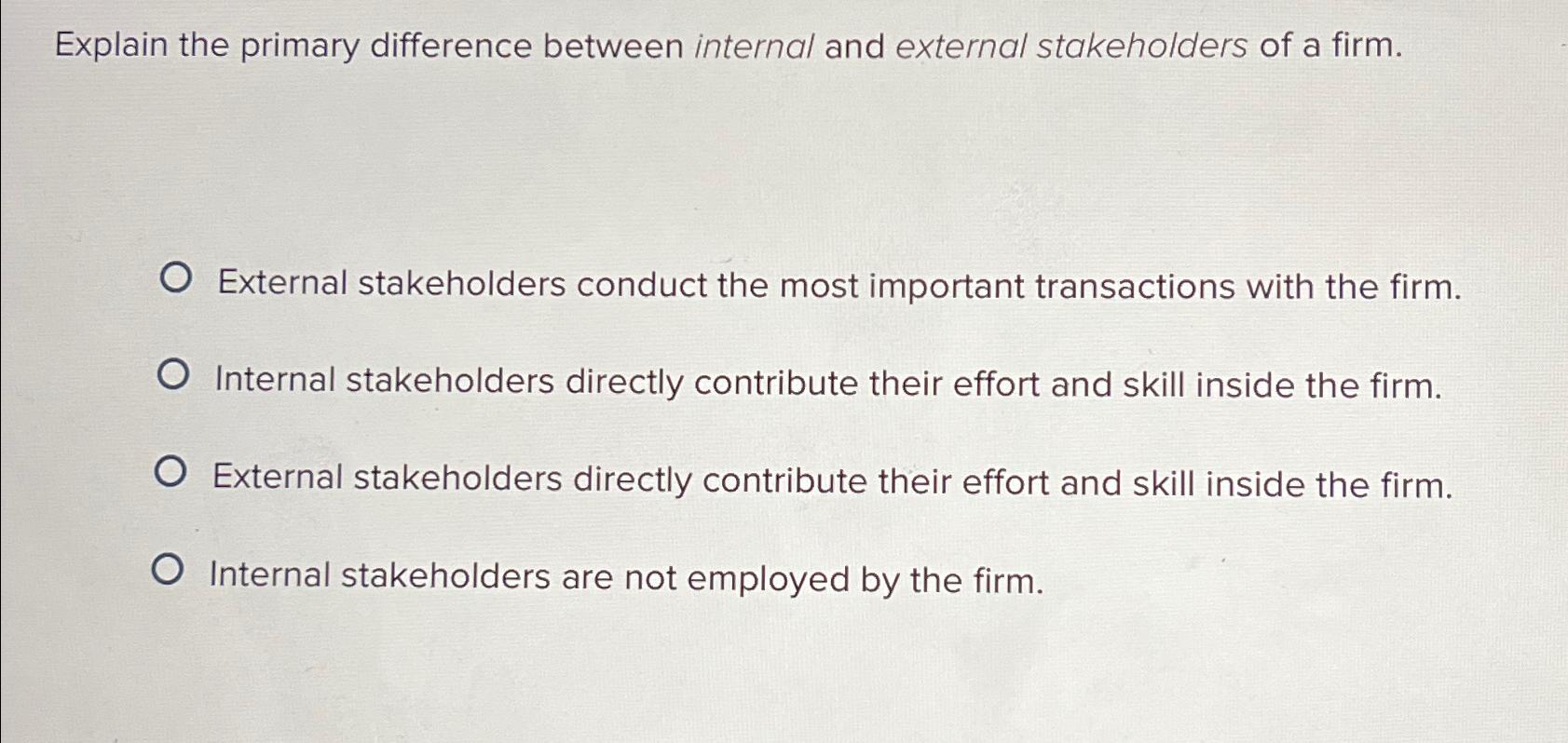  Explain the primary difference between internal and external stakeholders of a