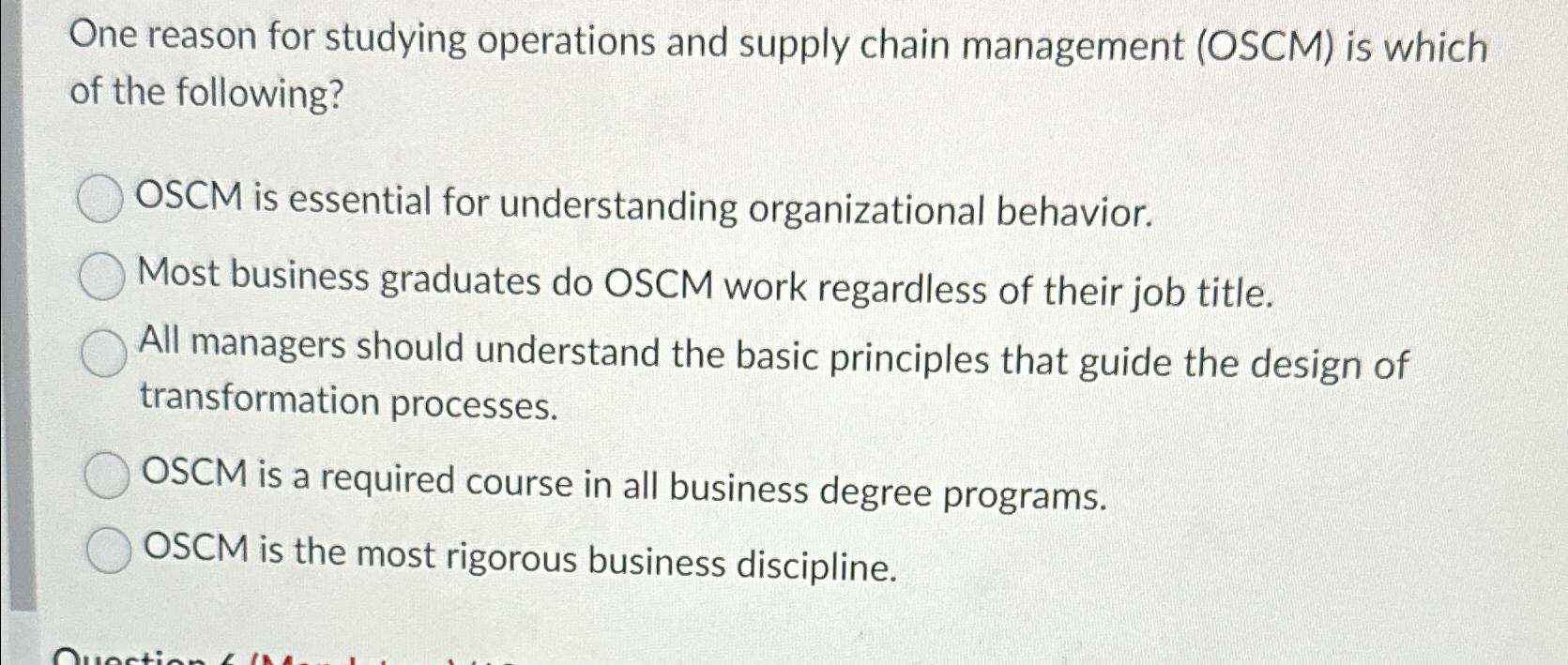  One reason for studying operations and supply chain management (OSCM) is