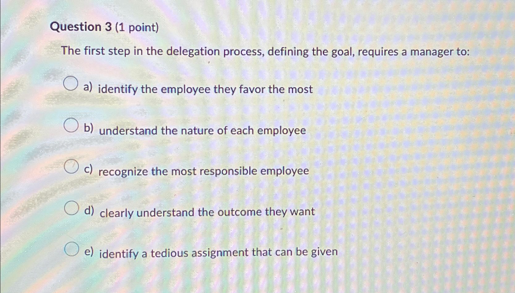  Question 3(1 point) The first step in the delegation process, defining
