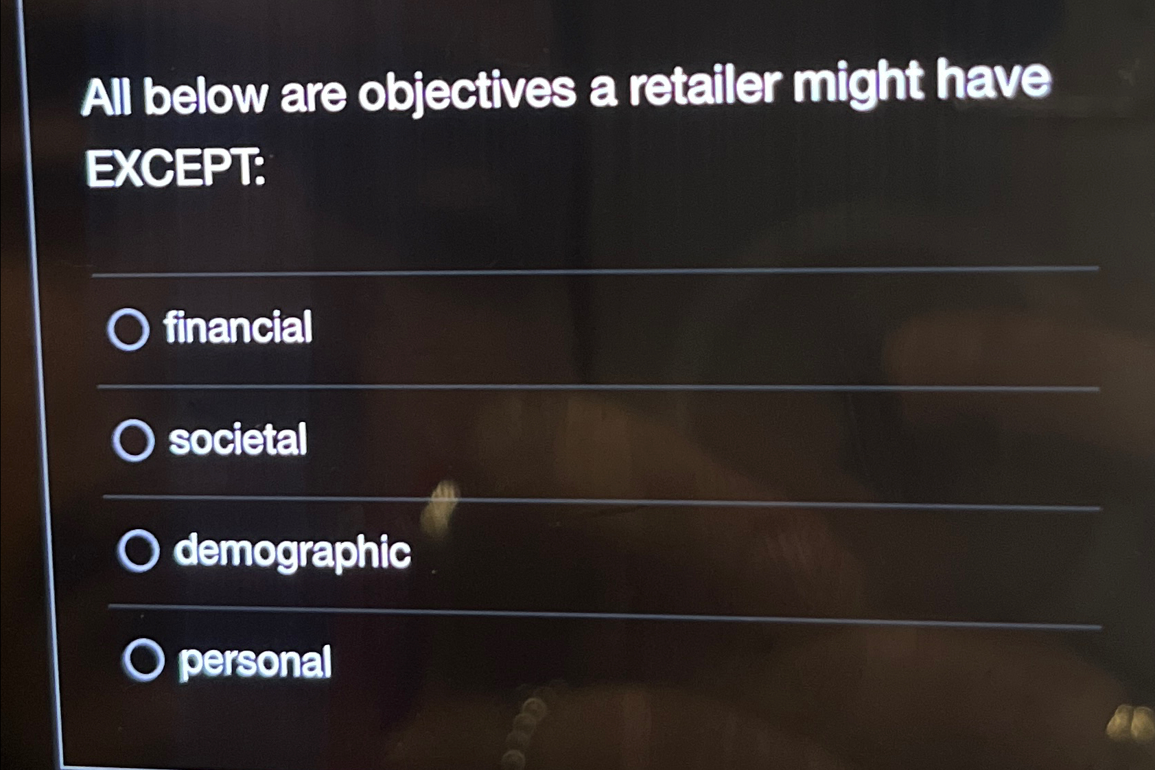  All below are objectives a retailer might have EXCEPT: financial societal