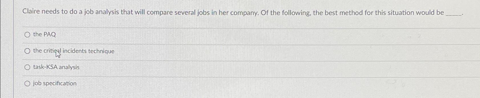  Claire needs to do a job analysis that will compare several