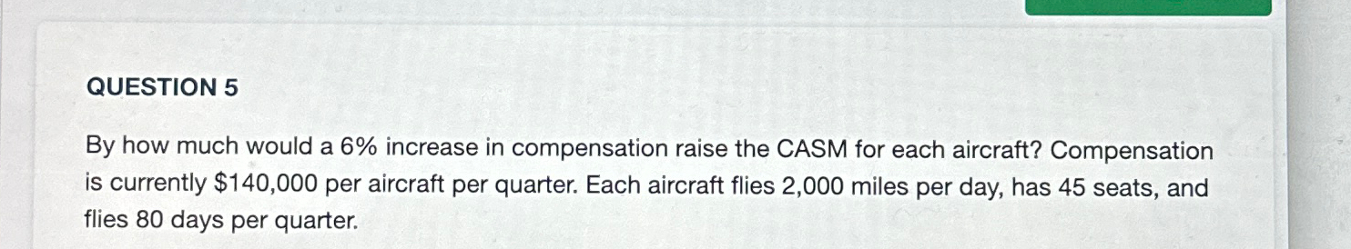  QUESTION 5 By how much would a 6% increase in compensation