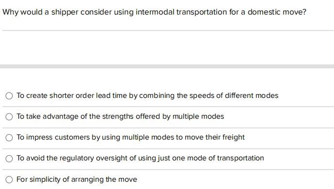  Why would a shipper consider using intermodal transportation for a domestic