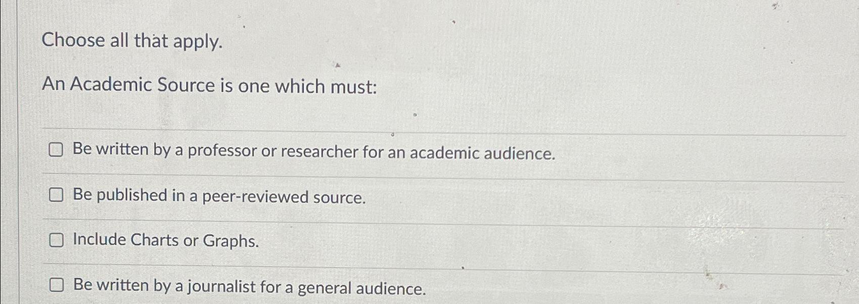  Choose all that apply. An Academic Source is one which must: