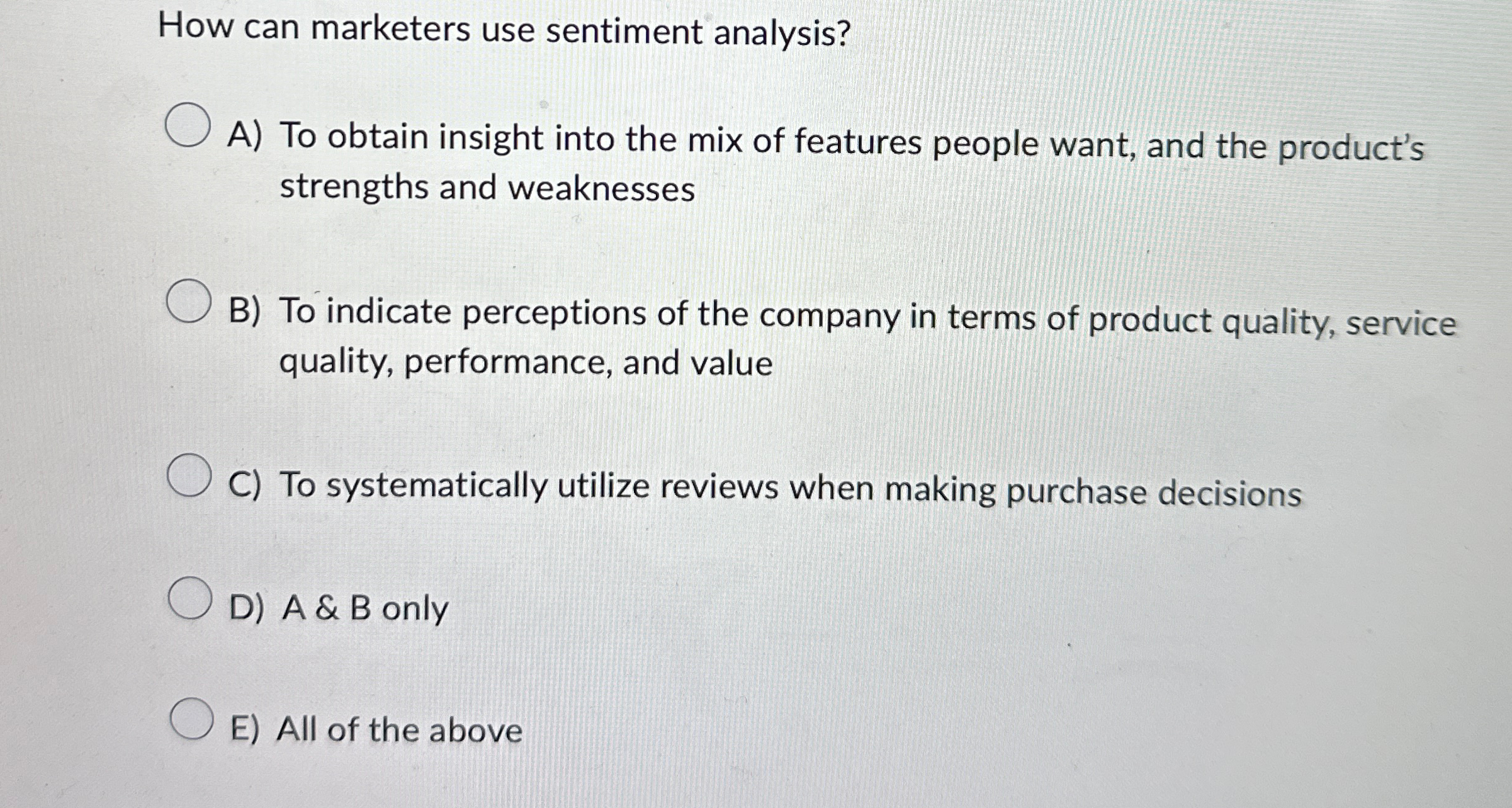  How can marketers use sentiment analysis? A) To obtain insight into