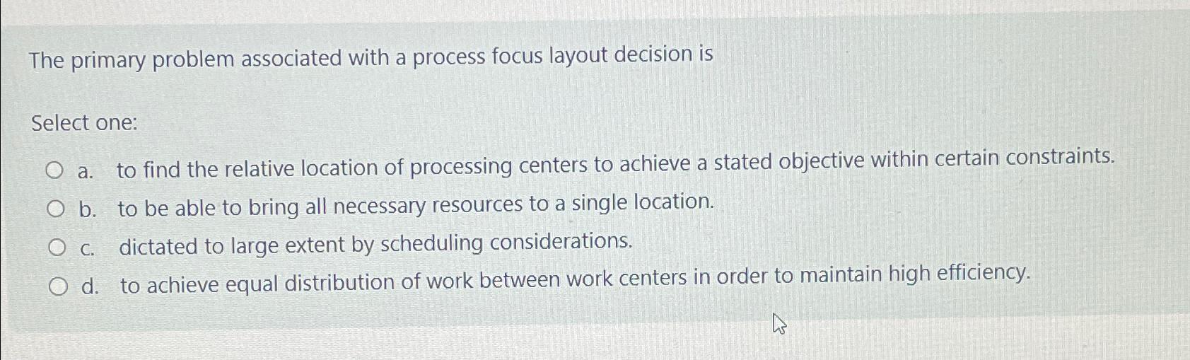  The primary problem associated with a process focus layout decision is