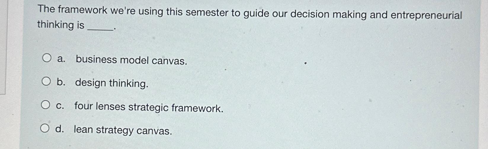  The framework we're using this semester to guide our decision making