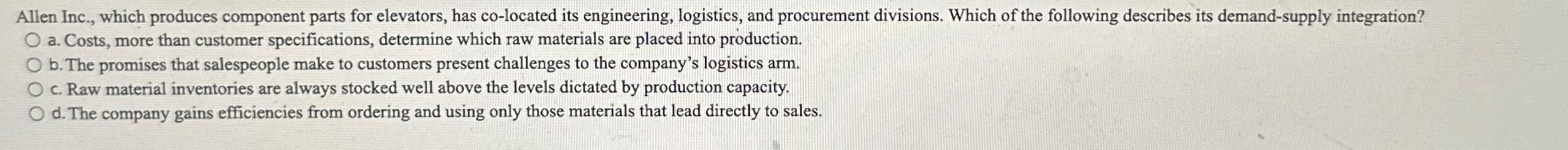  a. Costs, more than customer specifications, determine which raw materials are