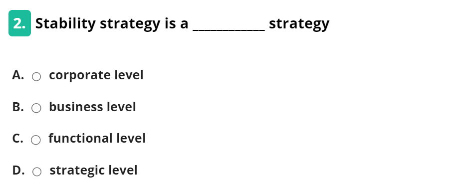  Stability strategy is a strategy A. corporate level B. business level