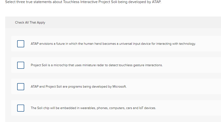 Select three true statements about Touchless Interactive Project Soli being developed