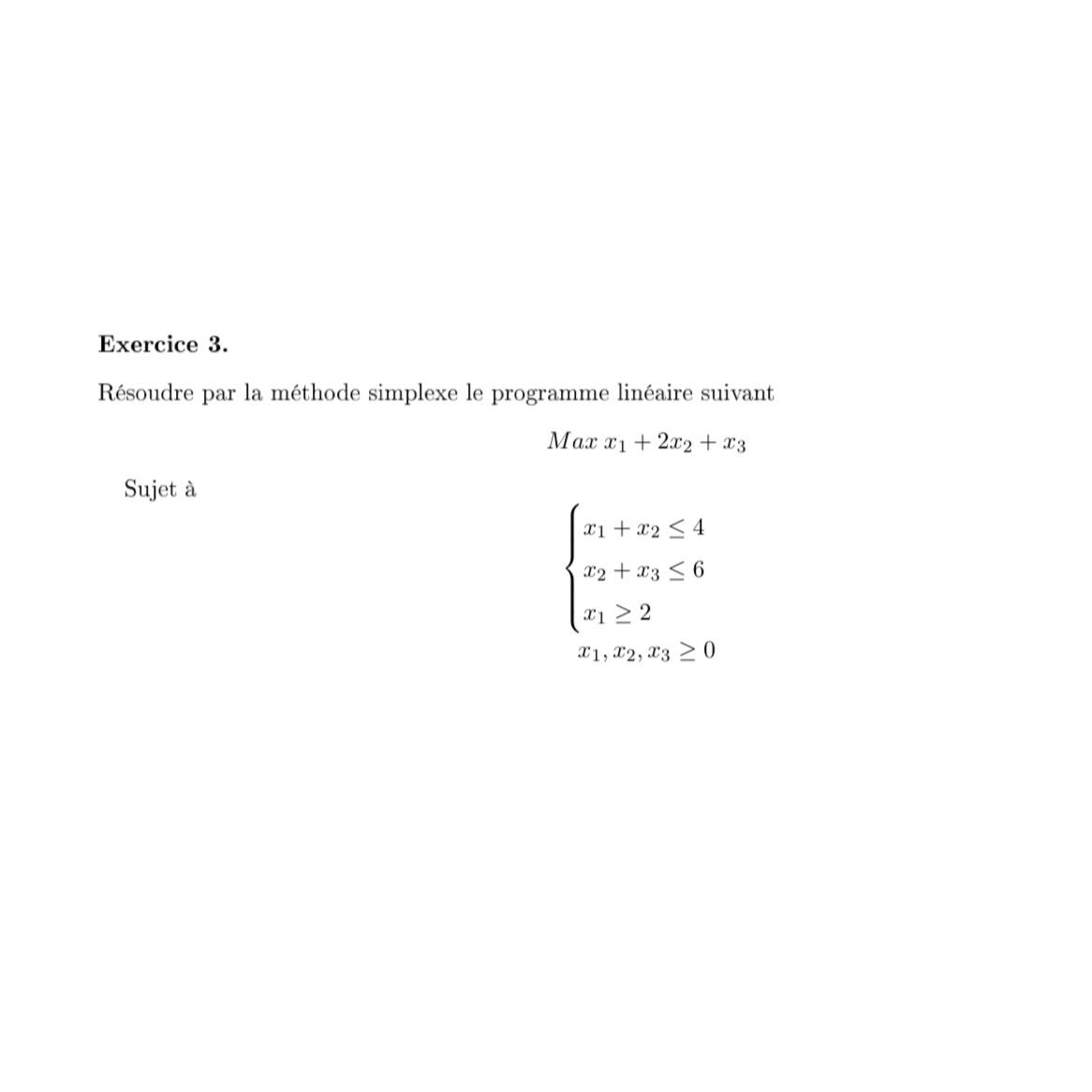  Exercice 3. Rsoudre par la mthode simplexe le programme linaire suivant