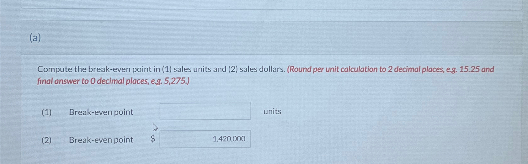 (a) Compute the break-even point in (1) sales units and (2)