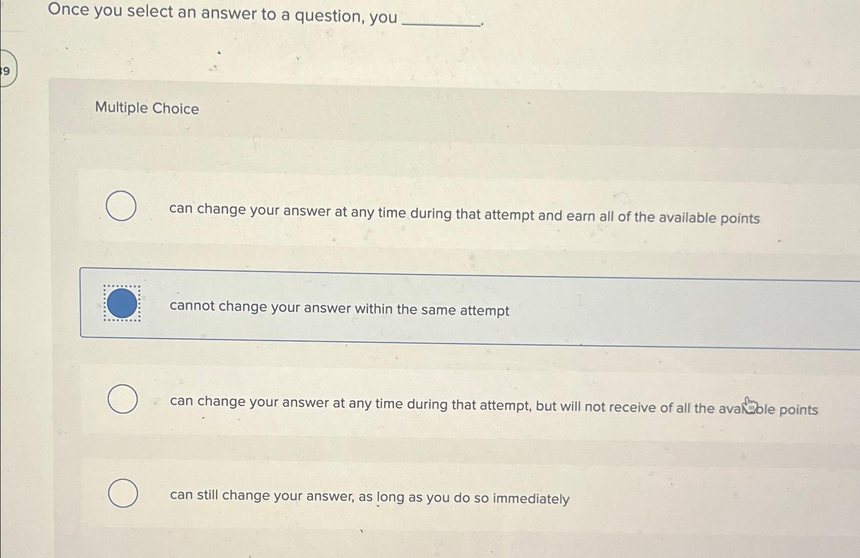  Once you select an answer to a question, you Multiple Choice