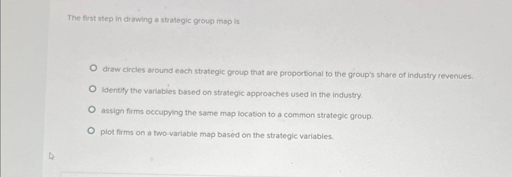  The first step in drawing a strategic group map is draw