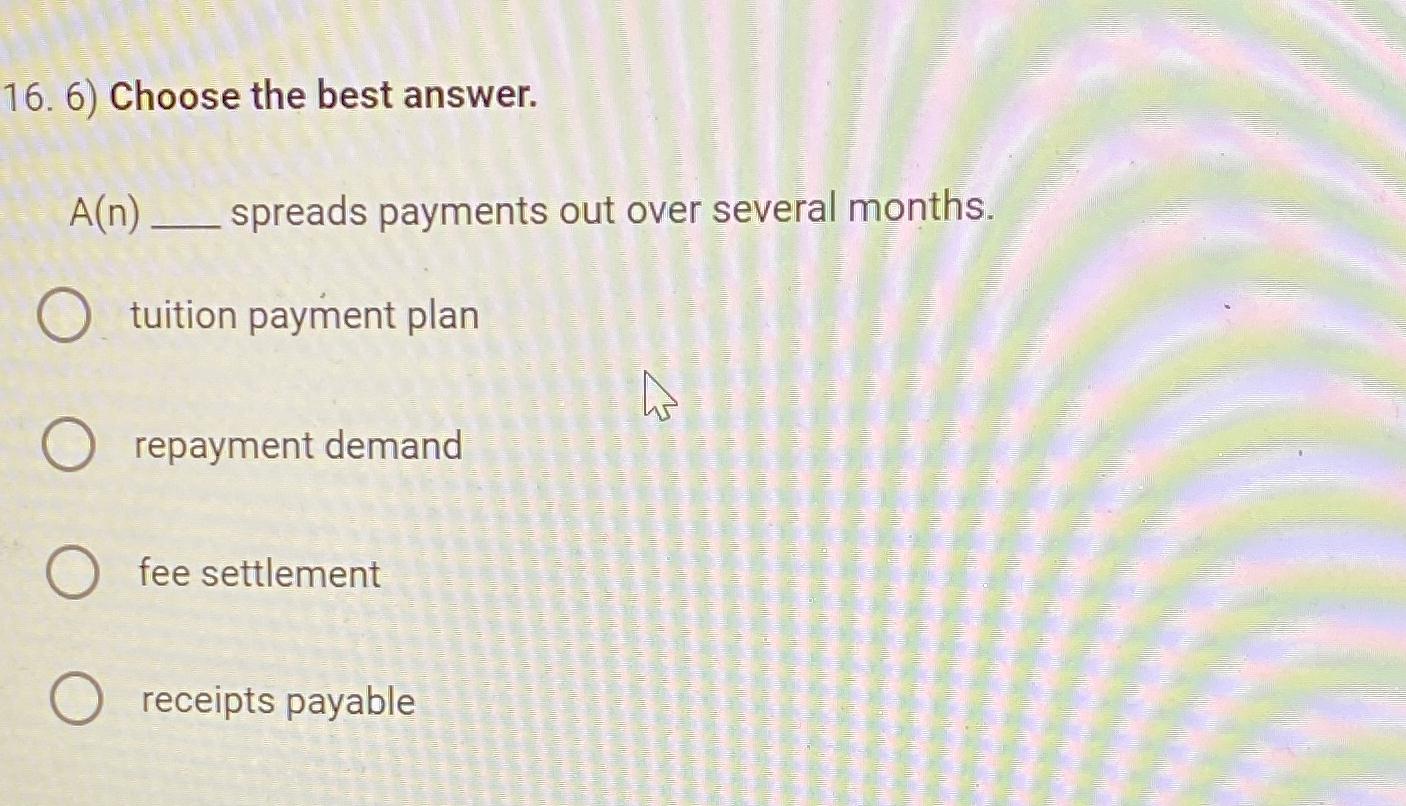  Choose the best answer. A(n), spreads payments out over several months.