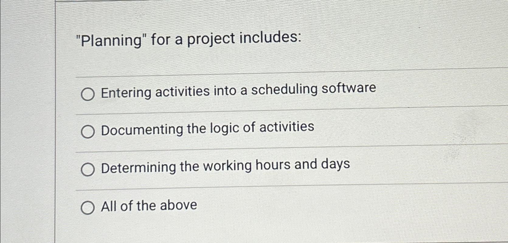  "Planning" for a project includes: Entering activities into a scheduling software