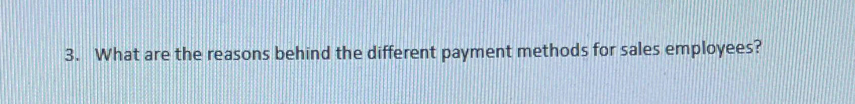  What are the reasons behind the different payment methods for sales