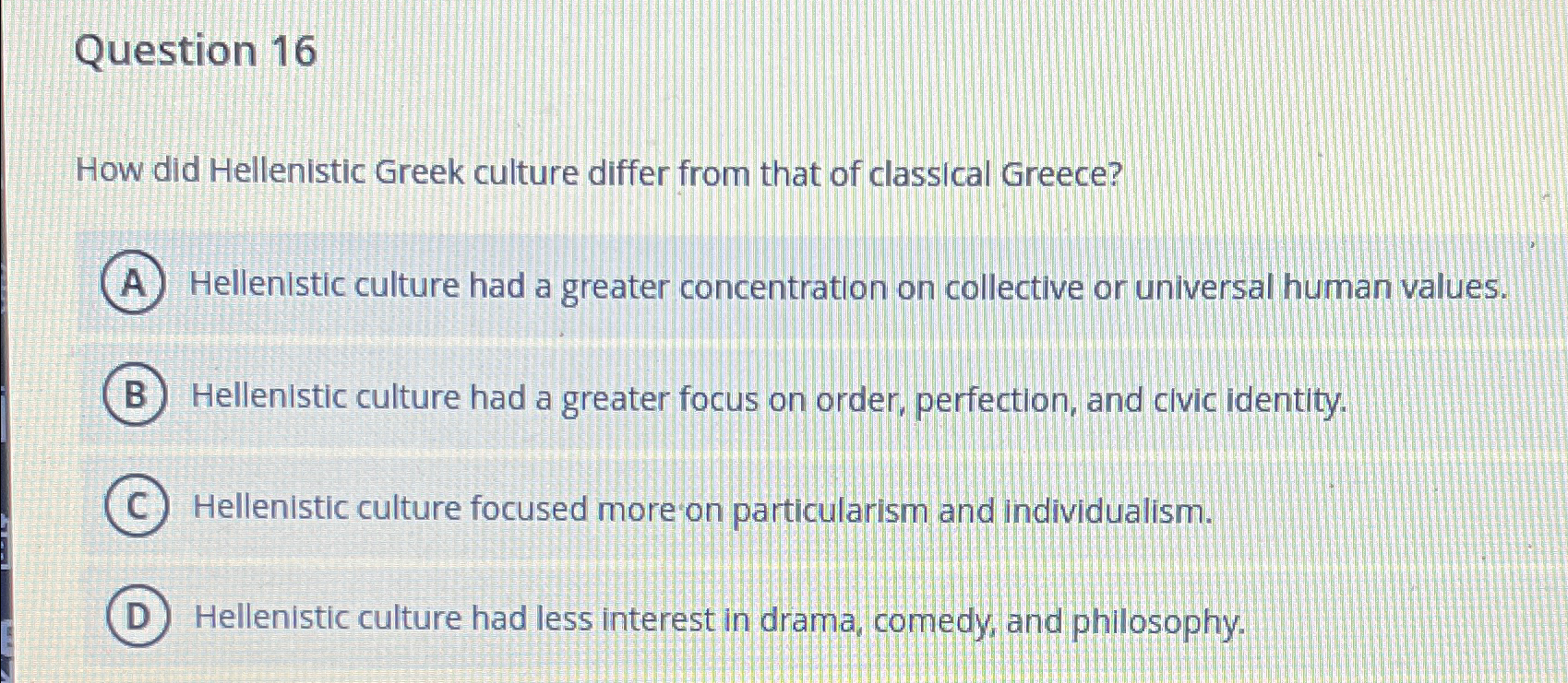  Question 16 How did Hellenistic Greek culture differ from that of