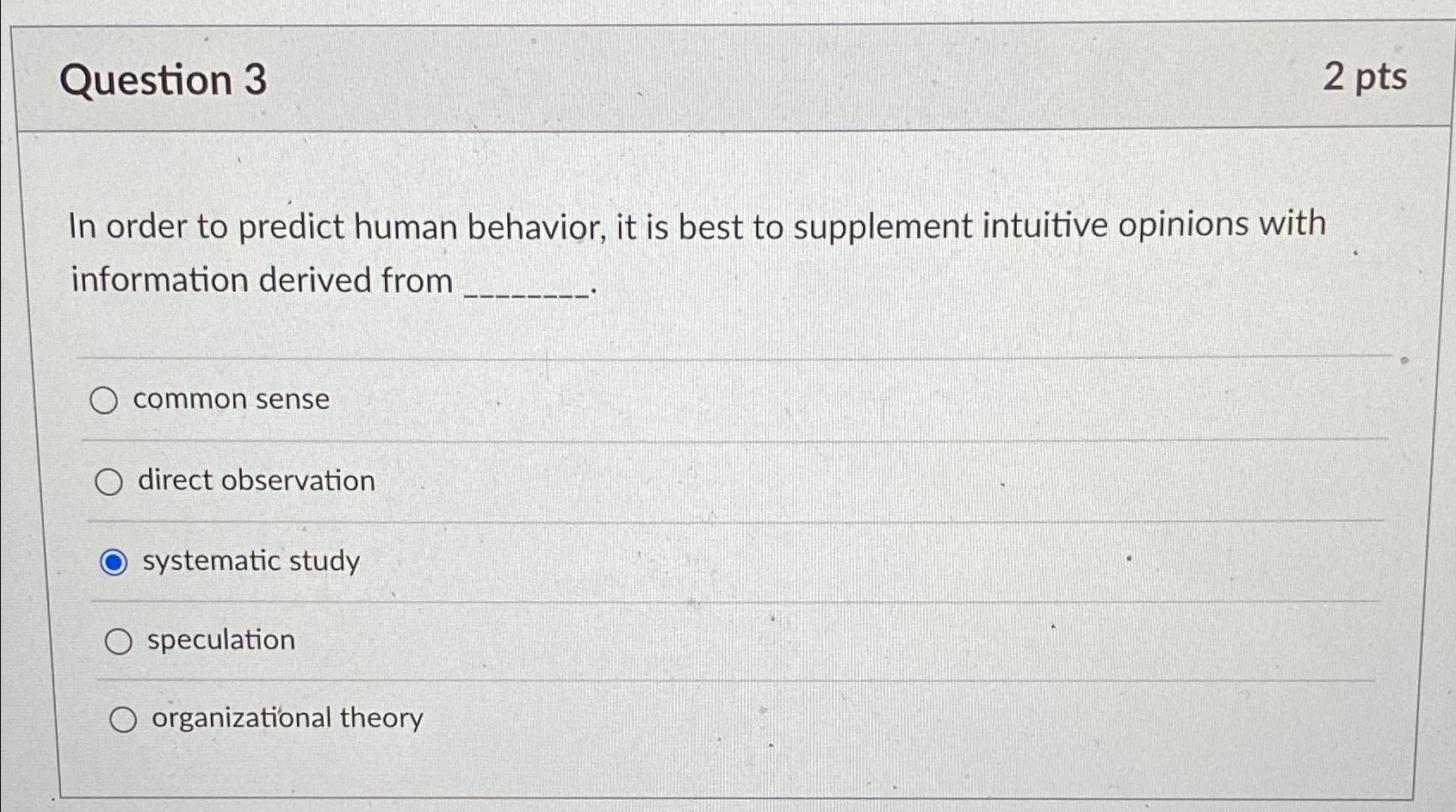  Question 3 2 pts In order to predict human behavior, it