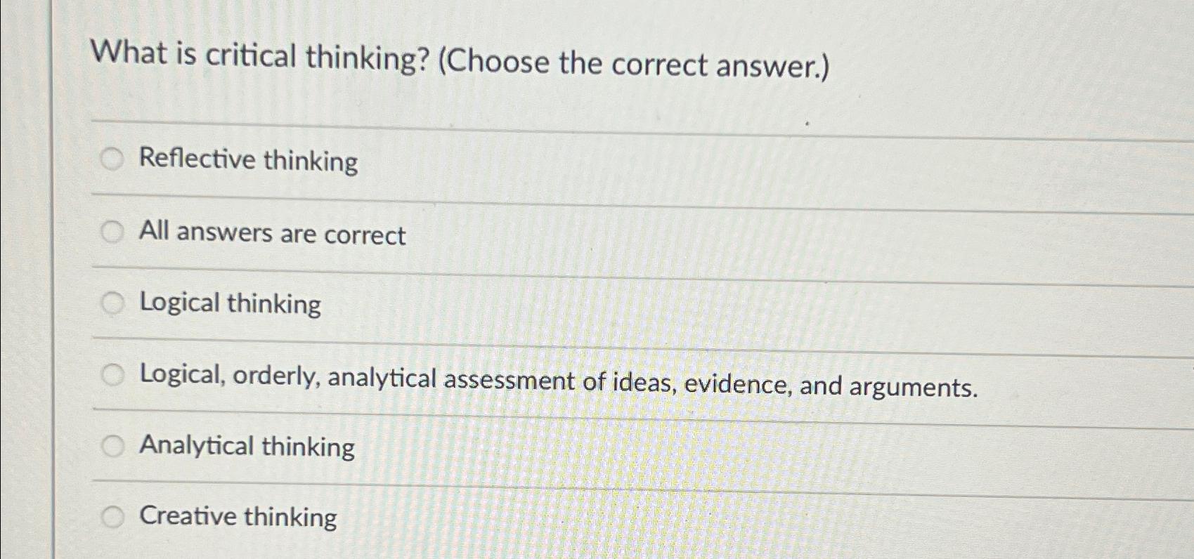  What is critical thinking? (Choose the correct answer.) Reflective thinking All
