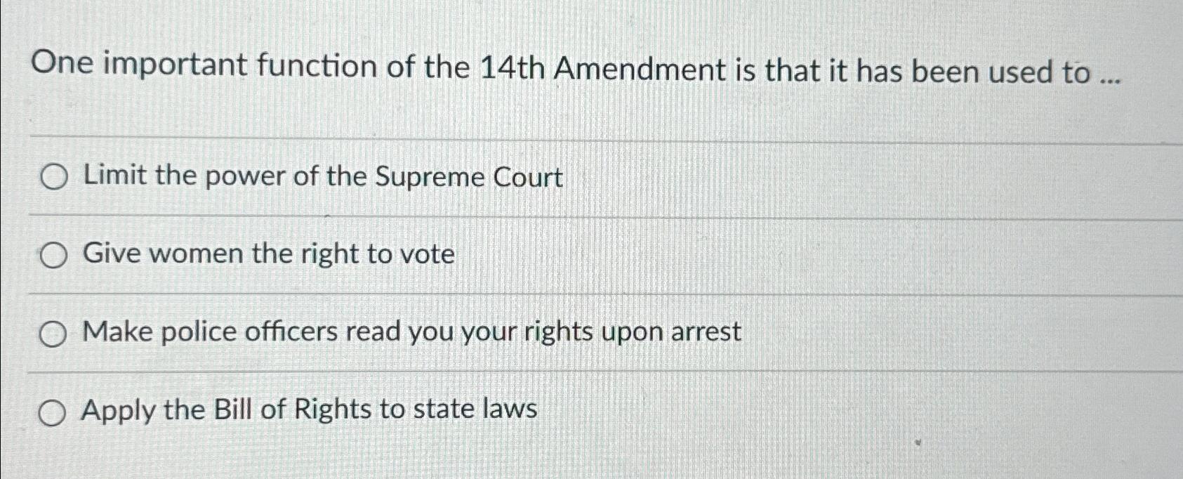  One important function of the 14th Amendment is that it has