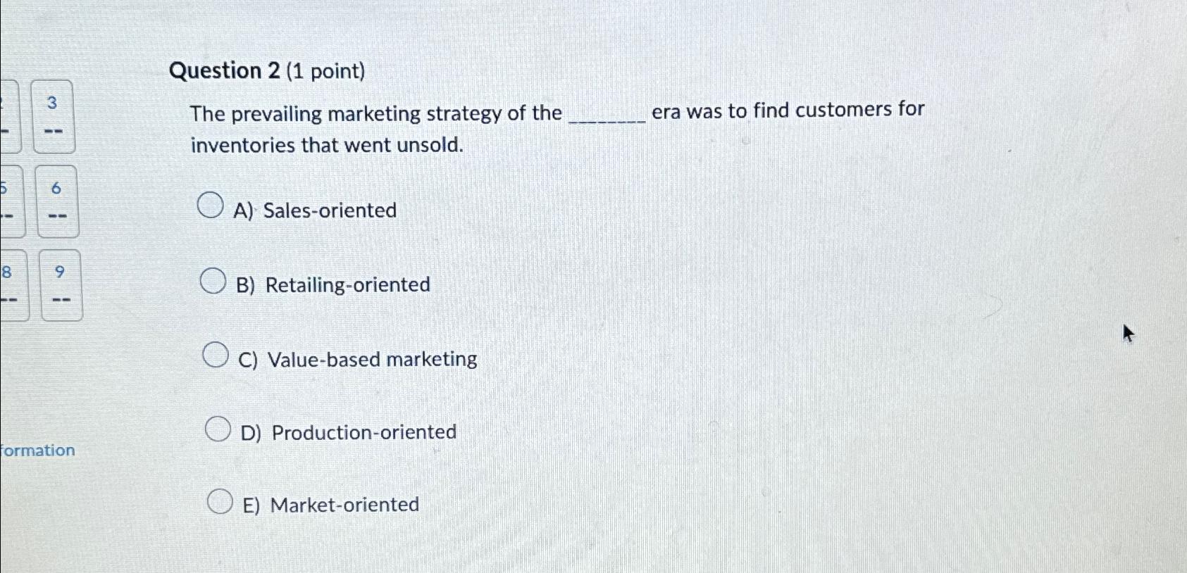  Question 2(1 point) 3 - 6 9 The prevailing marketing strategy