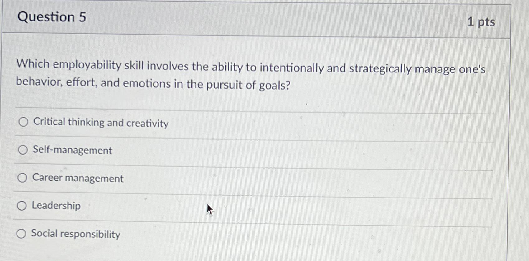 Question 5 1 pts Which employability skill involves the ability to