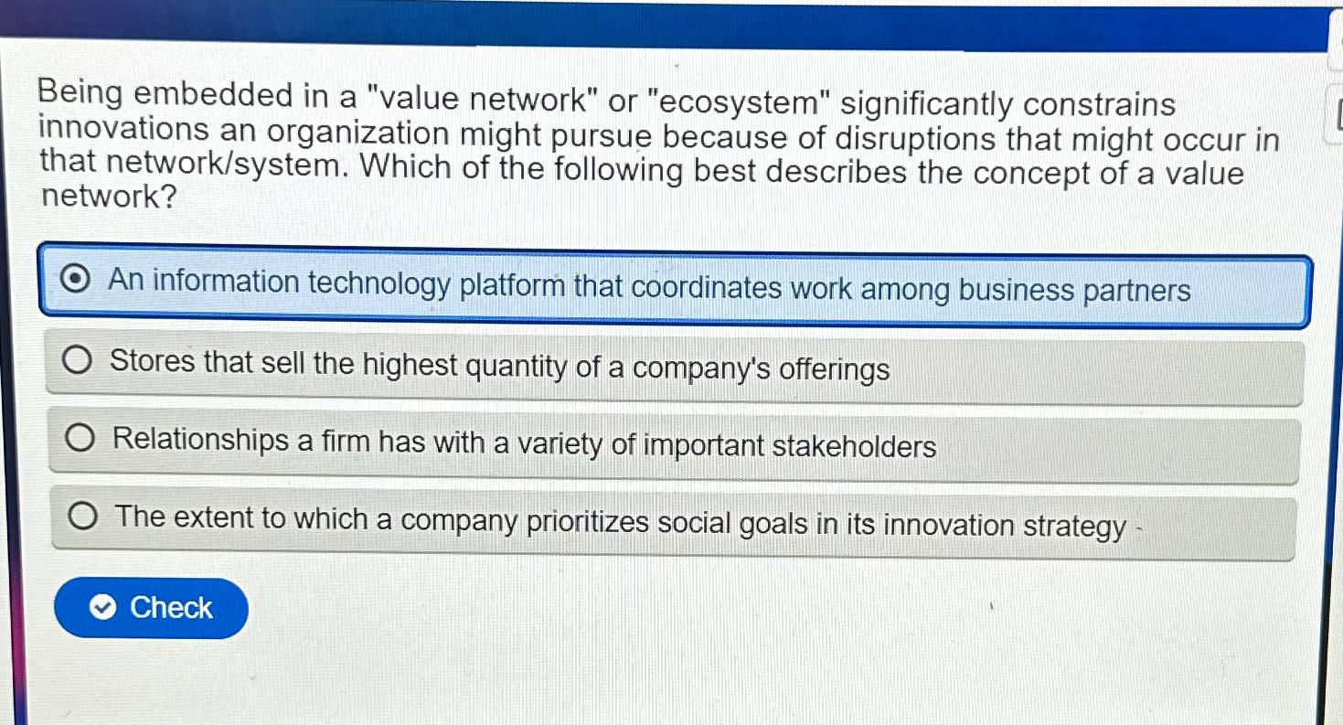  Being embedded in a "value network" or "ecosystem" significantly constrains innovations