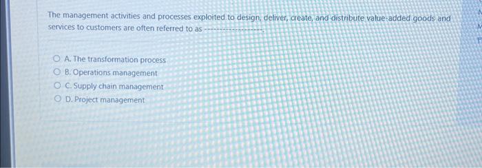  The management activities and processes exploited to design, deliver, create, and