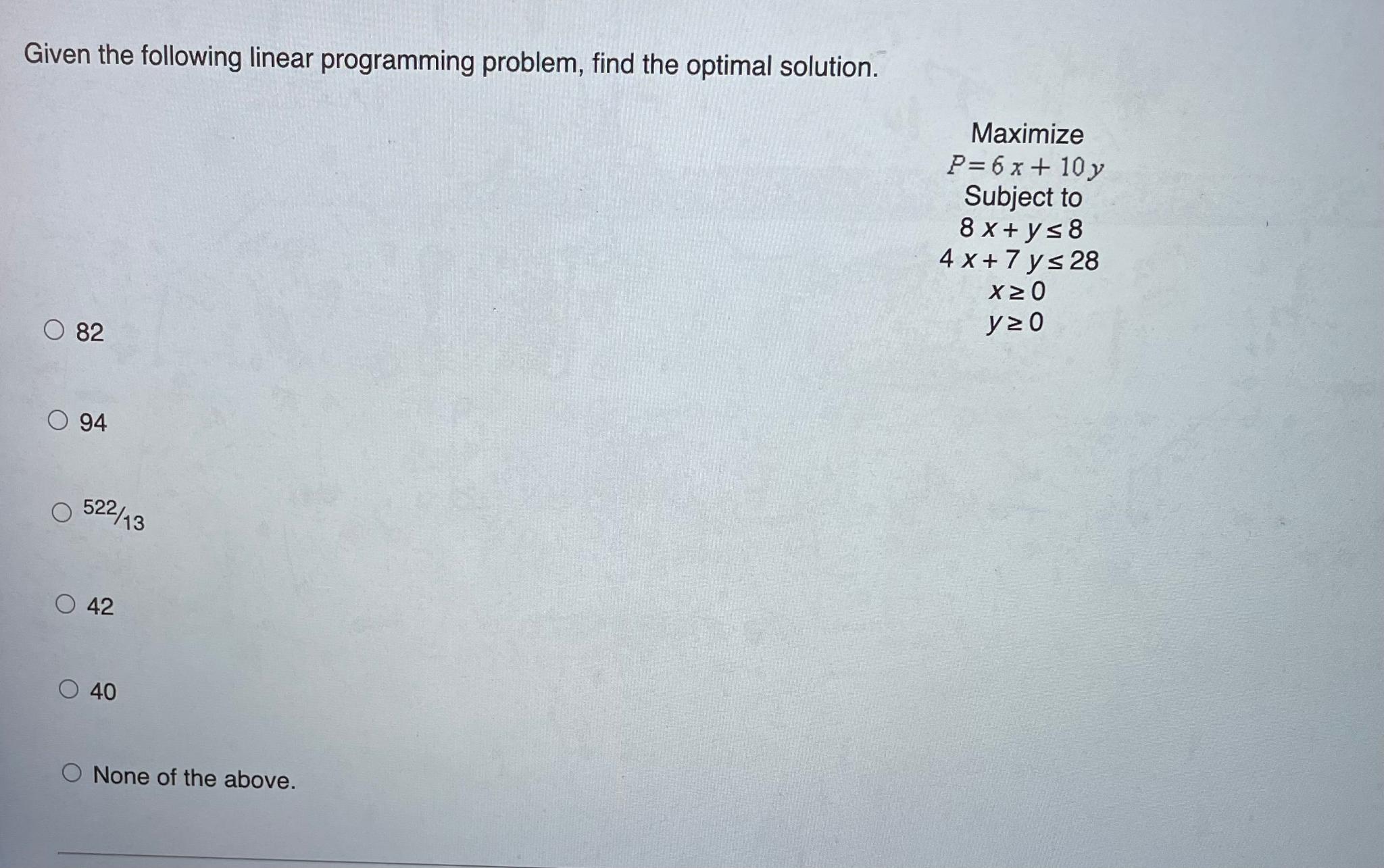  Given the following linear programming problem, find the optimal solution. Maximize
