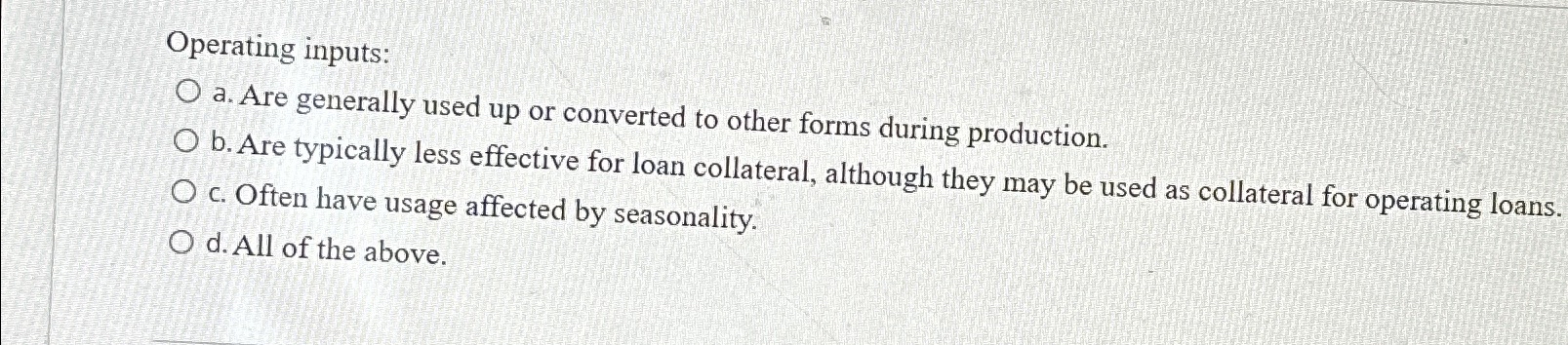 Operating inputs: a. Are generally used up or converted to other