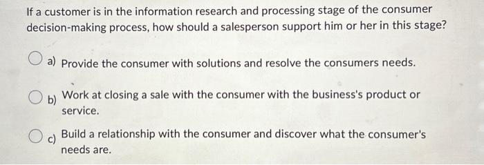  If a customer is in the information research and processing stage