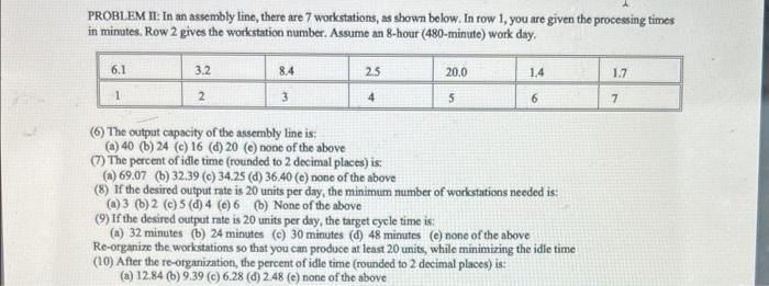  PROBLEM II: In an assembly line, there are 7 workstations, as