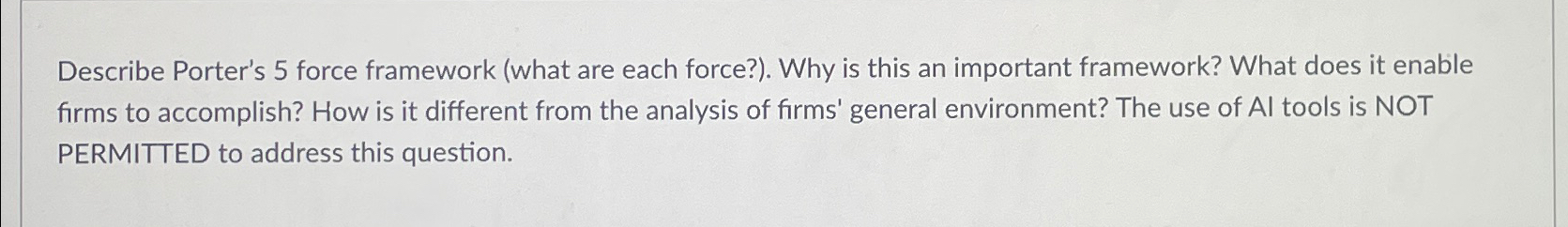  Describe Porter's 5 force framework (what are each force?). Why is
