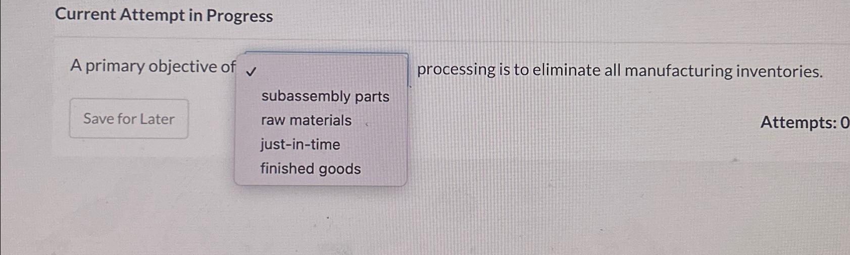 Current Attempt in Progress A primary objective of processing is to