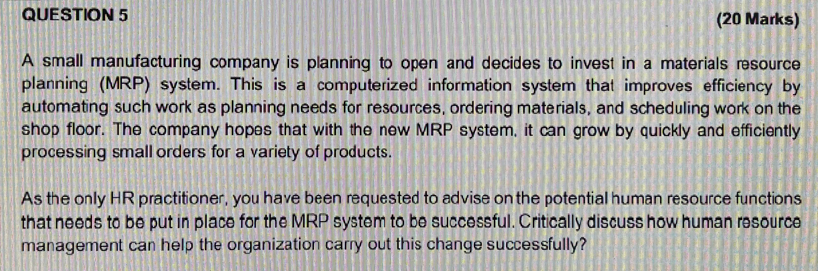  QUESTION 5 (20 Marks) A small manufacturing company is planning to