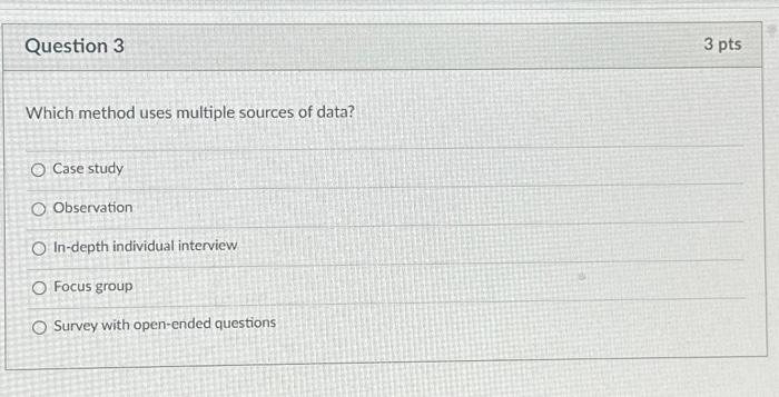  Question 3 Which method uses multiple sources of data? A -
