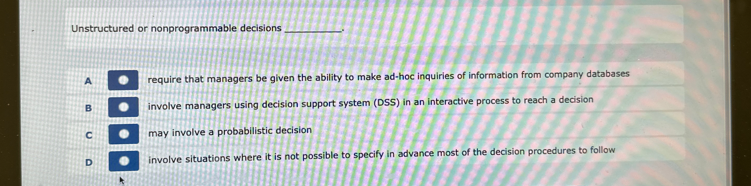  Unstructured or nonprogrammable decisions A require that managers be given the