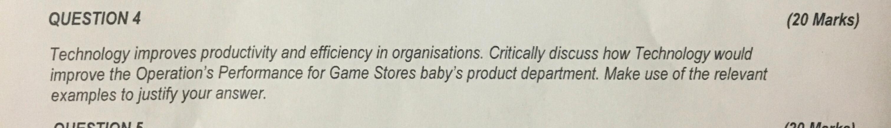  QUESTION 4 (20 Marks) Technology improves productivity and efficiency in organisations.