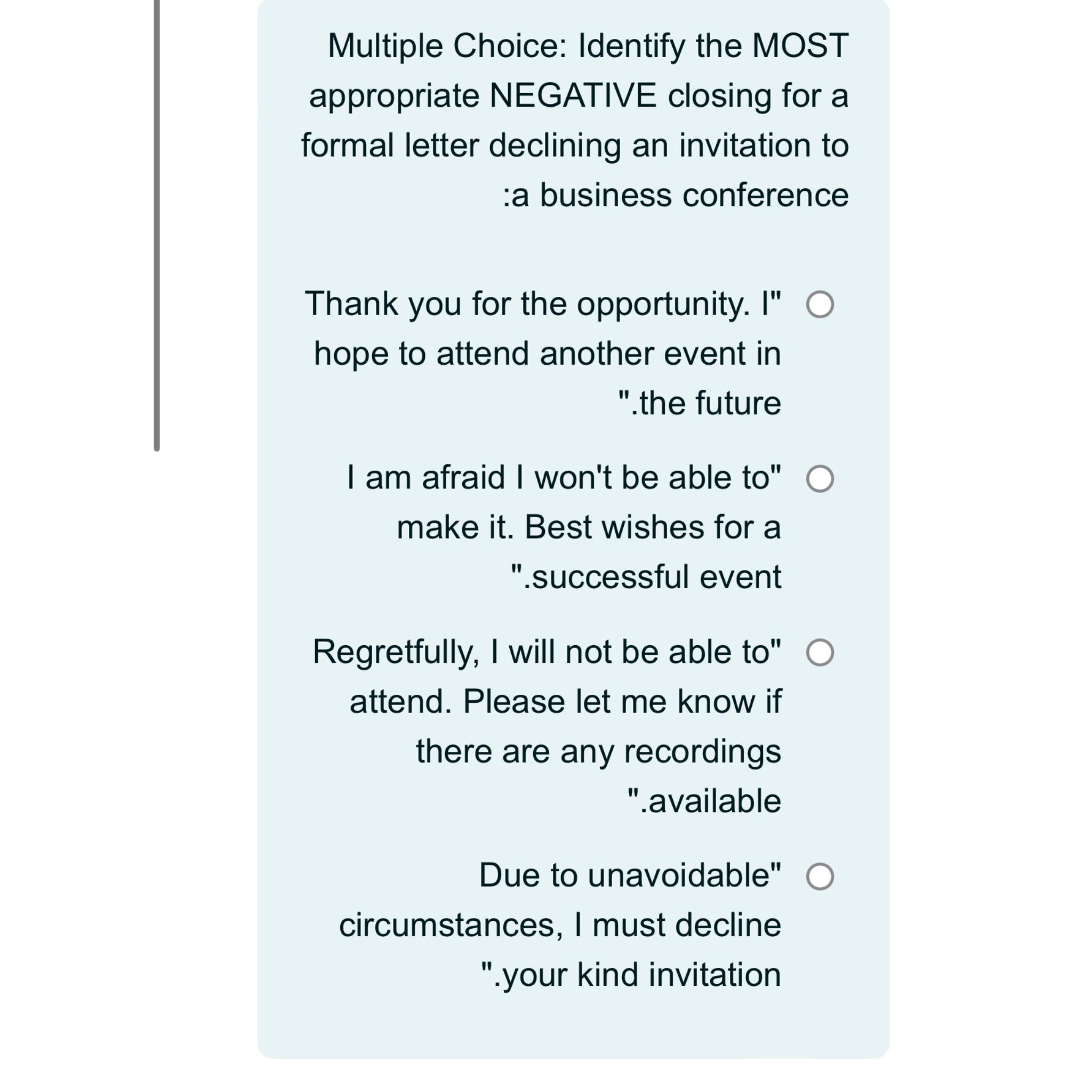 Multiple Choice: Identify the MOST appropriate NEGATIVE closing for a formal