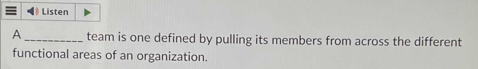  Listen A team is one defined by pulling its members from