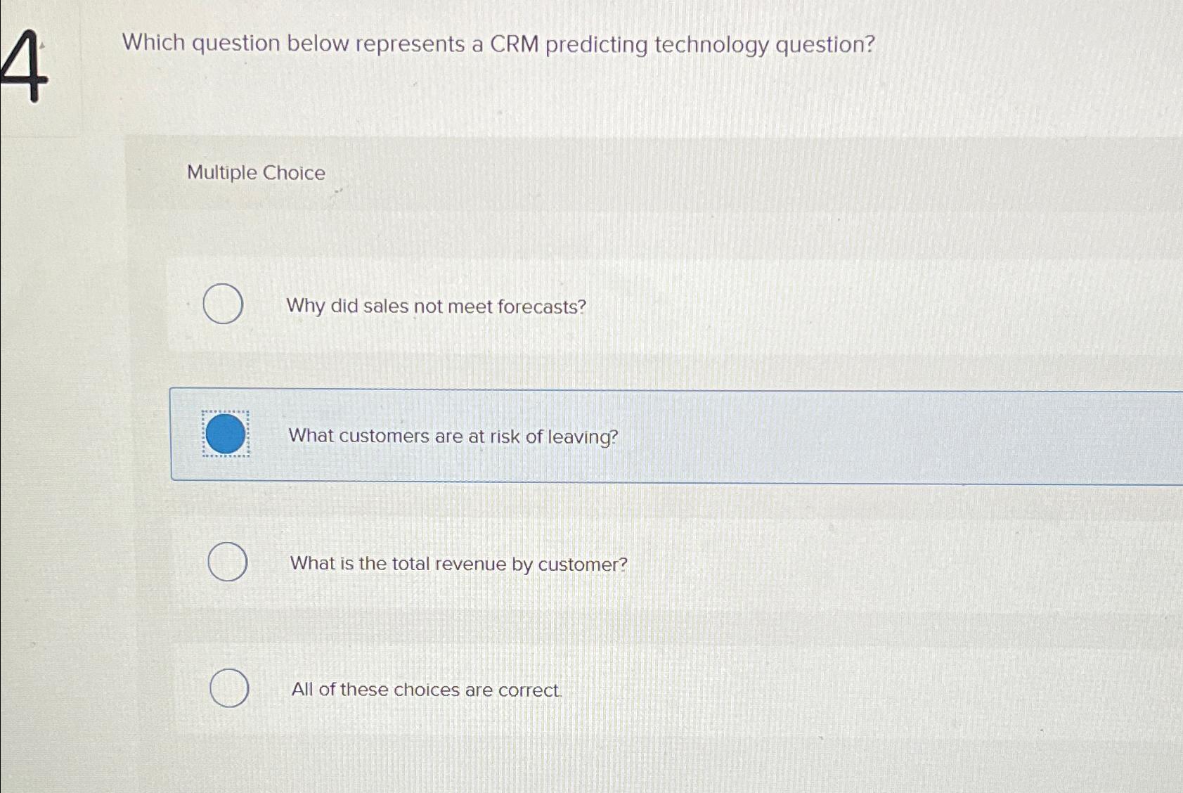  Which question below represents a CRM predicting technology question? Multiple Choice