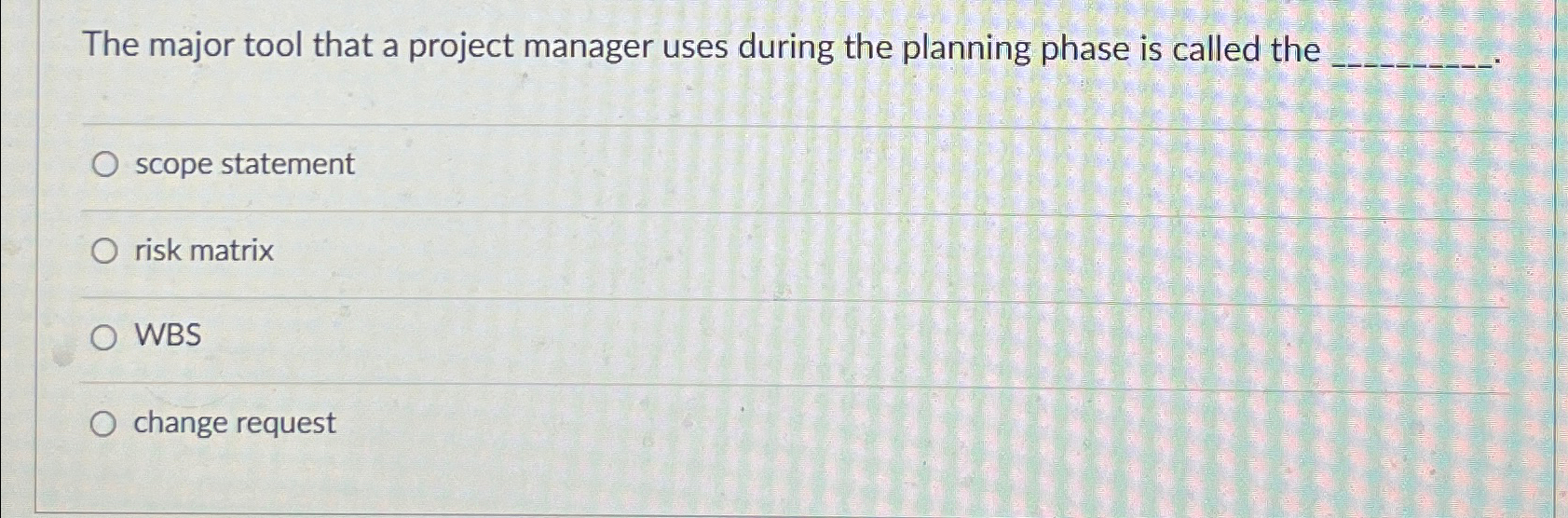  The major tool that a project manager uses during the planning