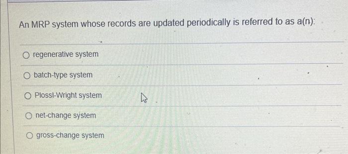  An MRP system whose records are updated periodically is referred to