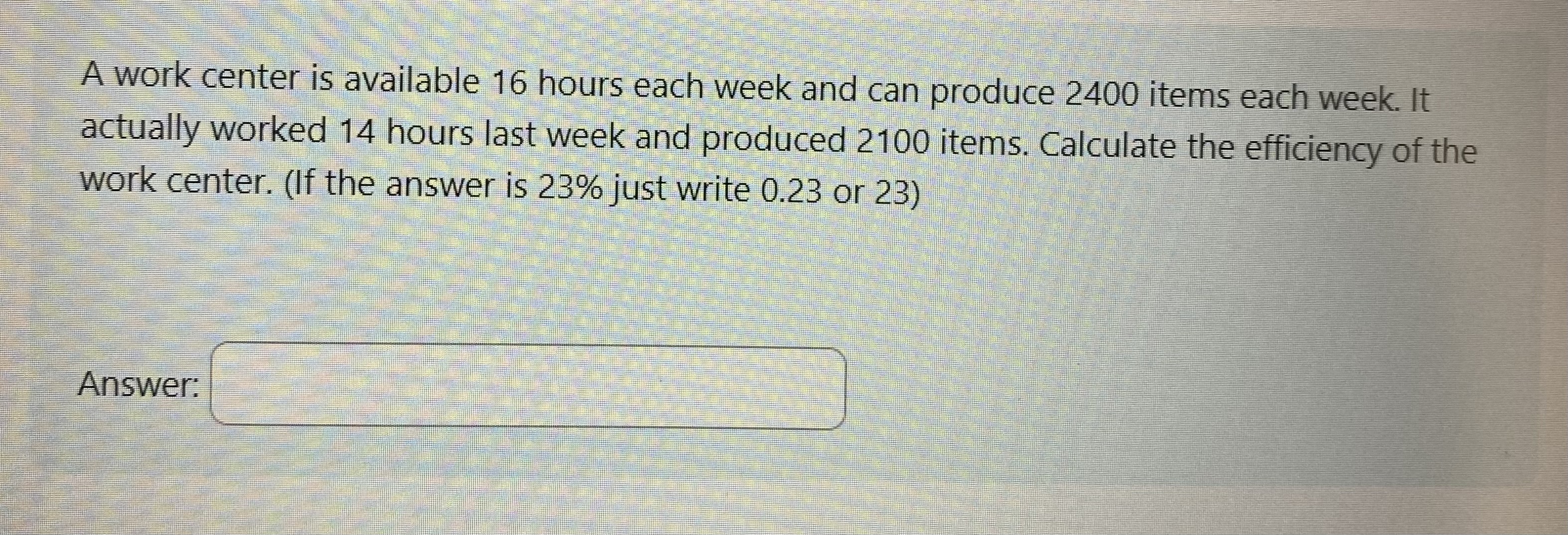 A work center is available 16 hours each week and can