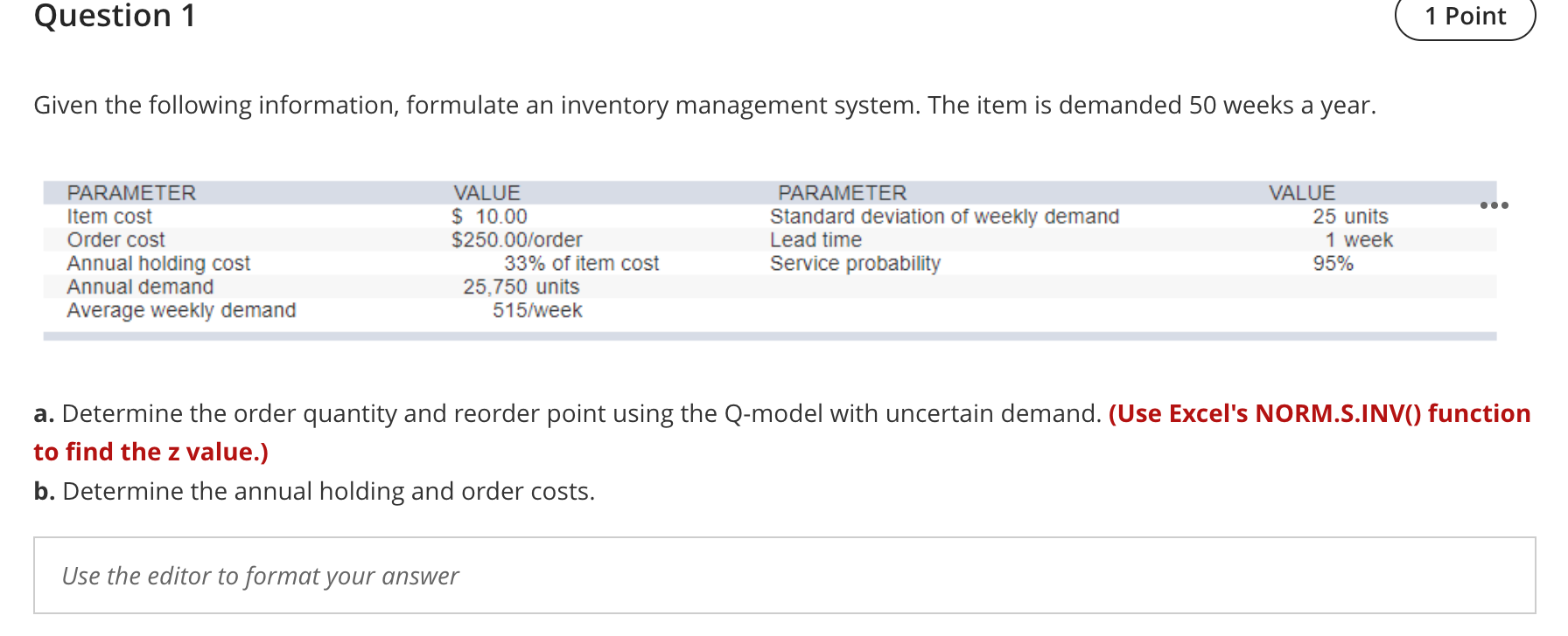 Question 1 Given the following information, formulate an inventory management system. The