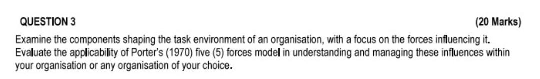  QUESTION 3 (20 Marks) Examine the components shaping the task environment
