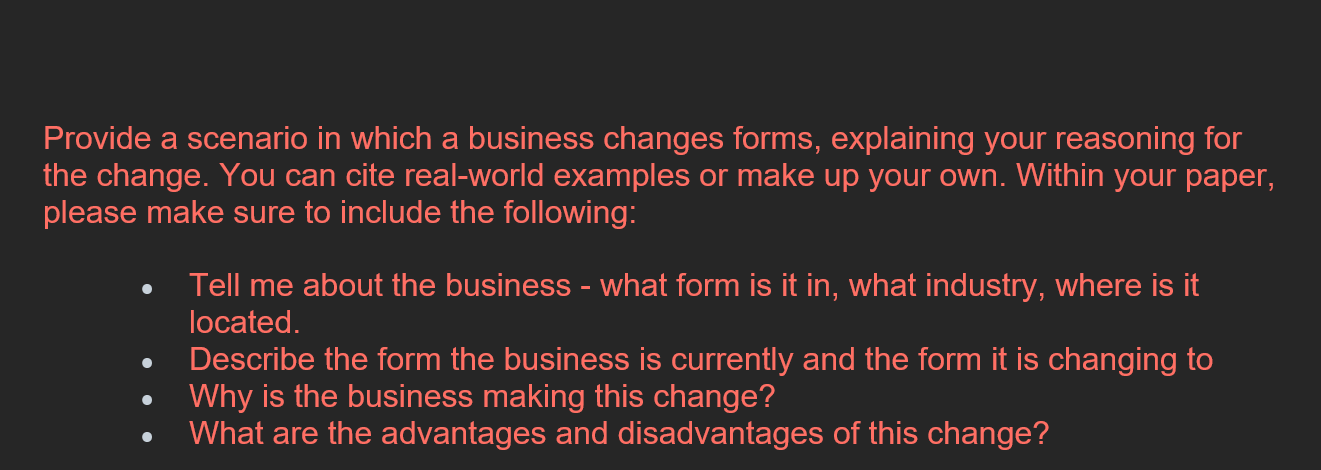  Provide a scenario in which a business changes forms, explaining your