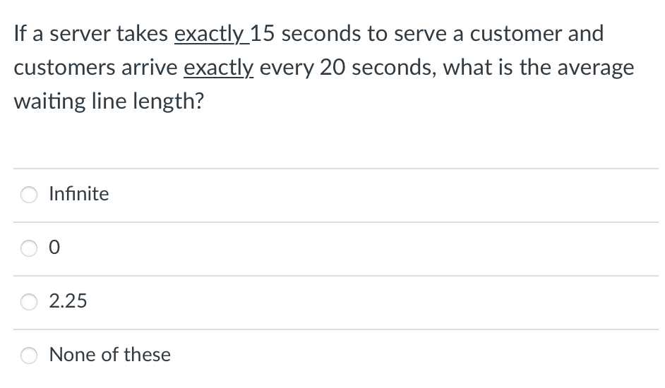 If a server takes exactly 15 seconds to serve a customer and