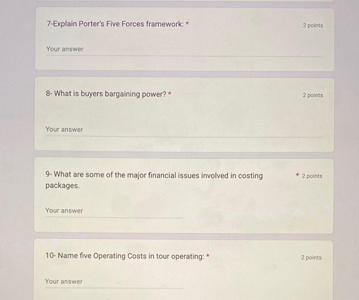  7-Explain Porter's Five Forces framework: * Your answer 8- What is